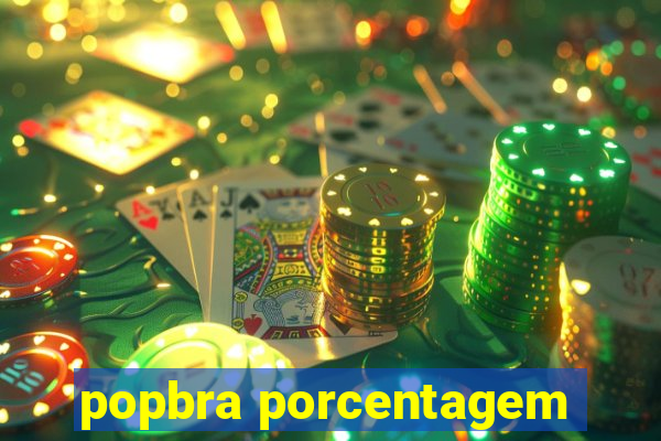 popbra porcentagem